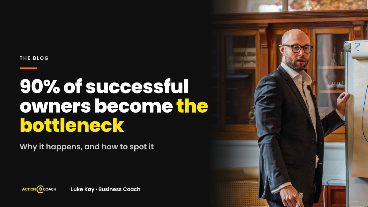 Luke Kay, business coach — cover image for the blog: 90% of Successful Business Owners Become the Bottleneck